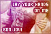 Bon Jovi - Lay your hands on me