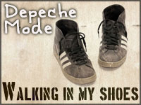 You'd stumble in my footsteps - Depeche Mode: Walking in my Shoes You'd stumble in my footsteps - Depeche Mode: Walking in my Shoes